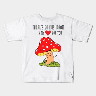 There's so mushroom in my heart for you Kids T-Shirt